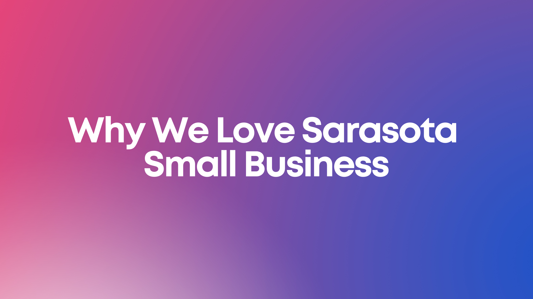 Why We Love Sarasota Small Business
