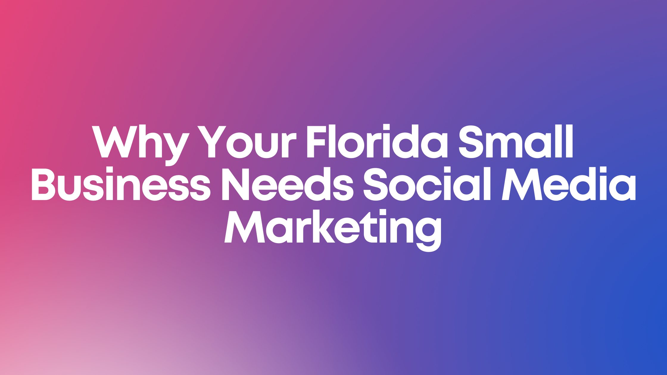 Why Your Florida Small Business Needs Social Media Marketing